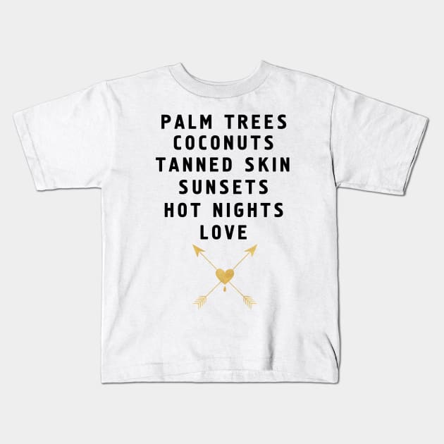 PALM TREES - TANNED SKIN - SUNSETS - HOT NIGHTS - LOVE Kids T-Shirt by deificusArt